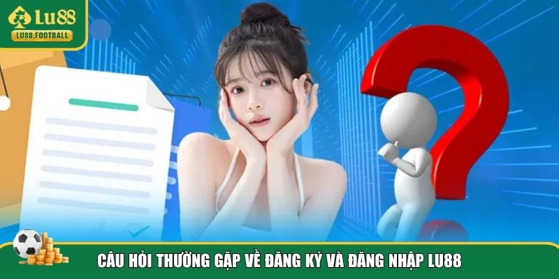 Giải đáp câu hỏi thường gặp LU88 về truy cập
