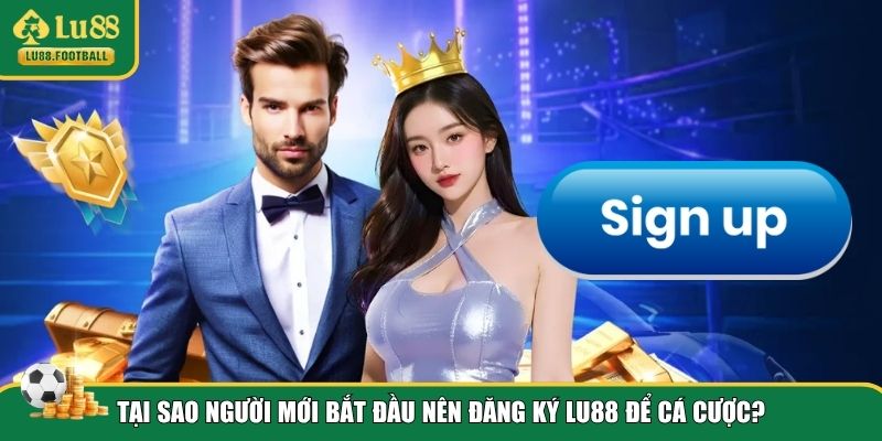 Ưu điểm khi nhanh tay đăng ký LU88