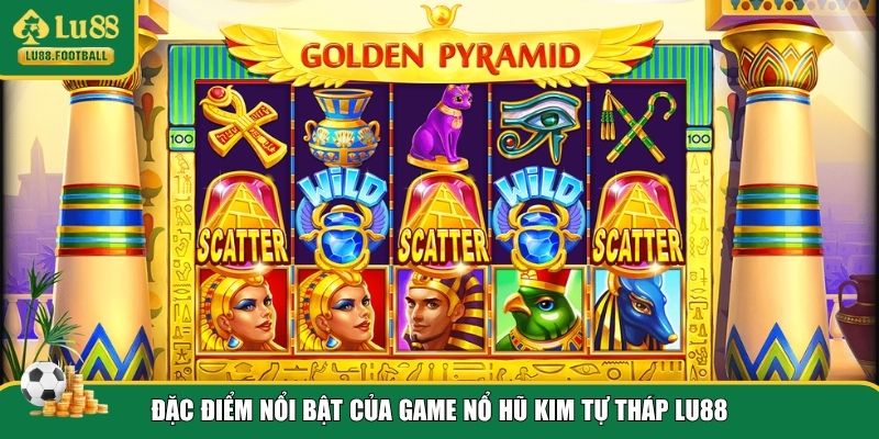 Đặc trưng của nổ hũ Kim Tự Tháp LU88