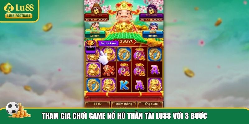 3 bước chơi game nổ hũ Thần Tài LU88