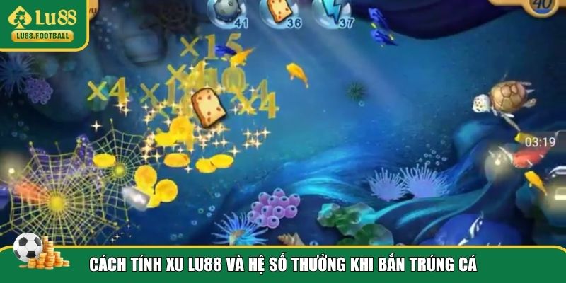 Tính xu và hệ số thưởng Bắn cá ăn xu LU88