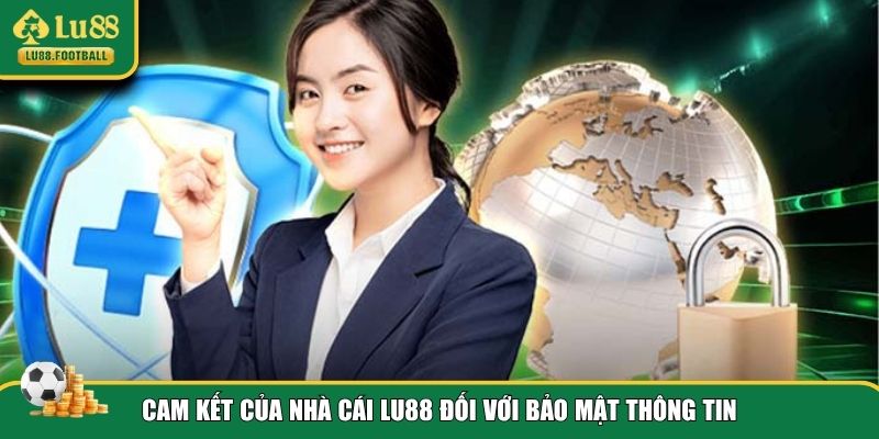 Cam kết của LU88 theo chính sách bảo mật