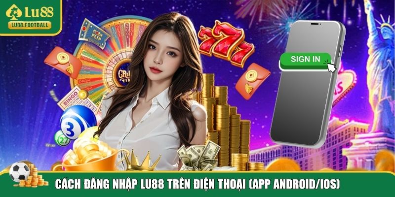 Hướng dẫn đăng nhập LU88 trên app điện thoại
