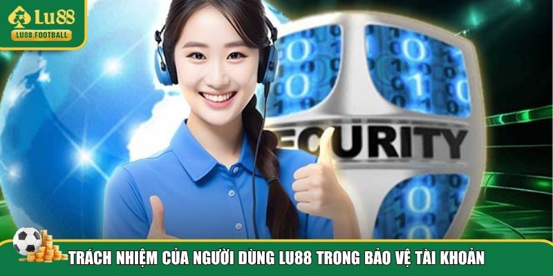 Người chơi cần làm gì theo chính sách bảo mật LU88