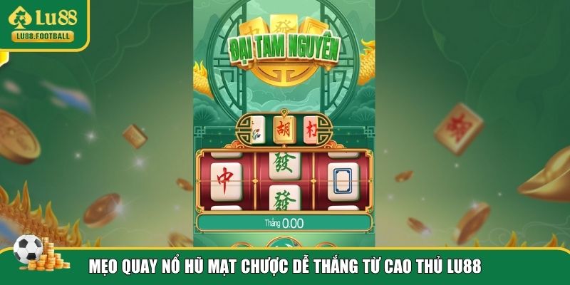 Mẹo chinh phục slot nổ hũ Mạt Chược LU88